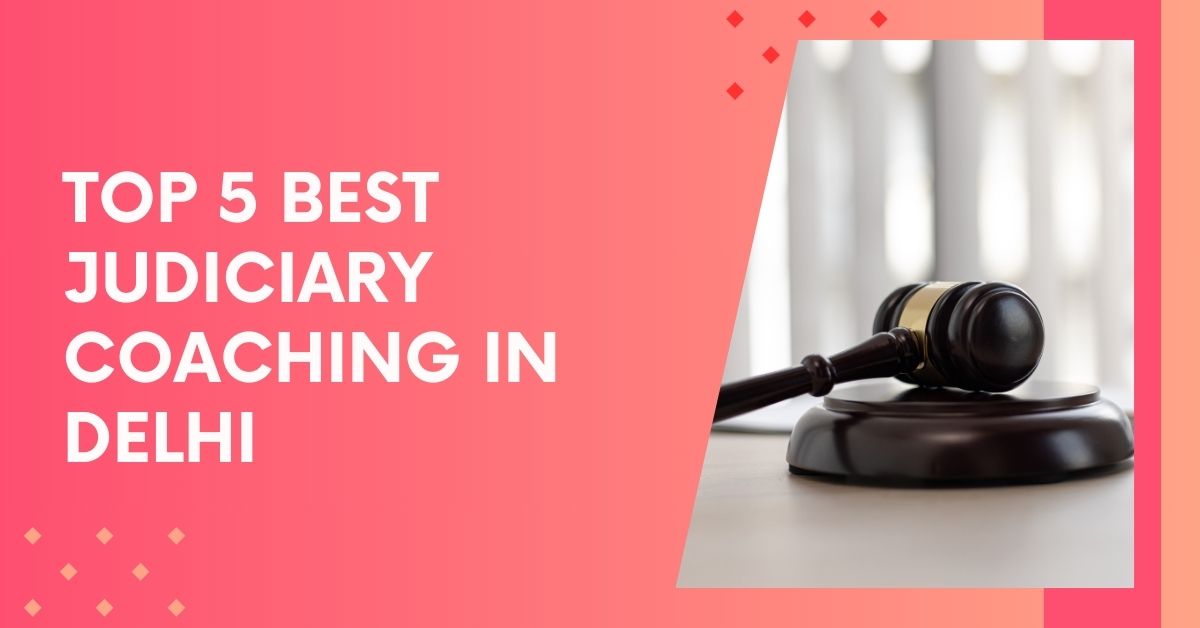 Top 5 Best Judiciary Coaching in Delhi